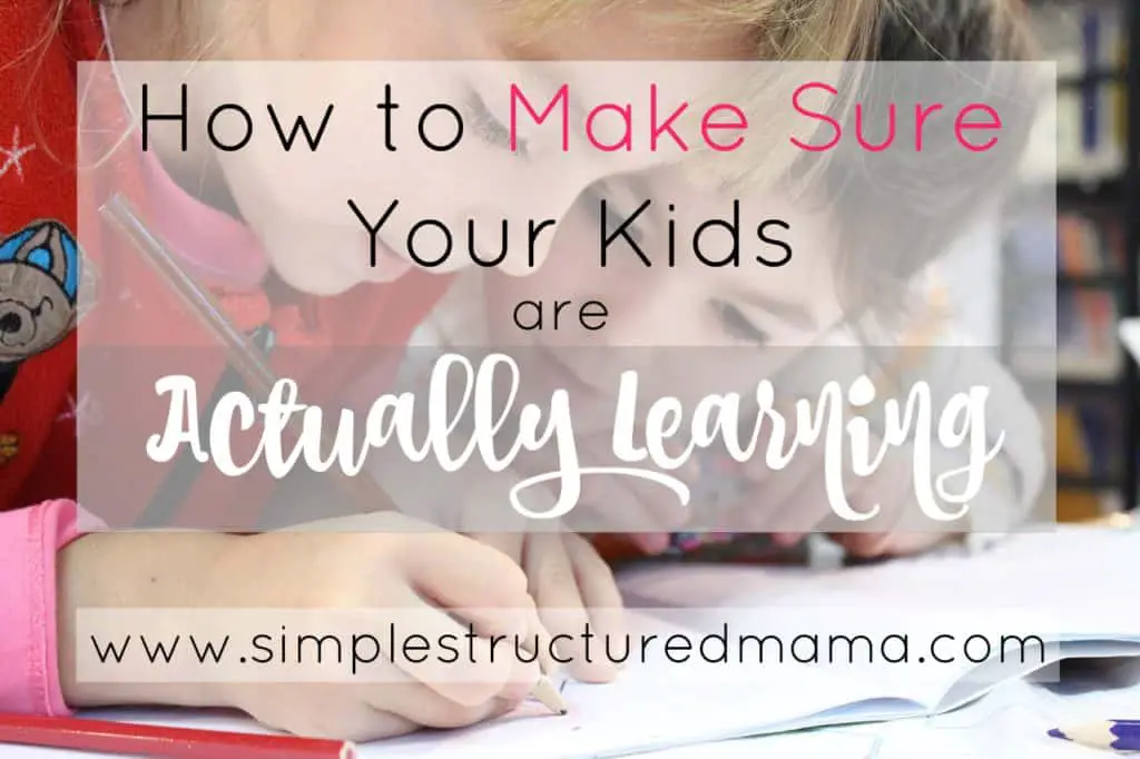 How to Make Sure Your Kids are Actually Learning