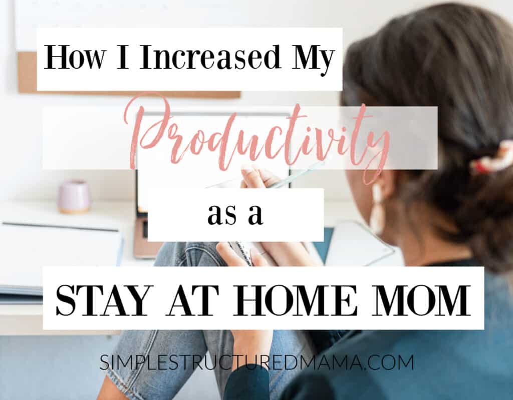 How I Increased My Productivity as a Stay at Home Mom