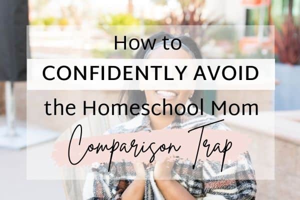 How to Confidently Avoid the Homeschool Mom Comparison Trap