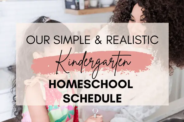 Our Simple & Realistic Kindergarten Homeschool Schedule