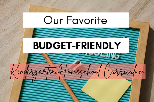 Our Favorite Budget-Friendly Kindergarten Homeschool Curriculum